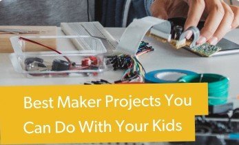 Best Maker Projects to do With Your Kids