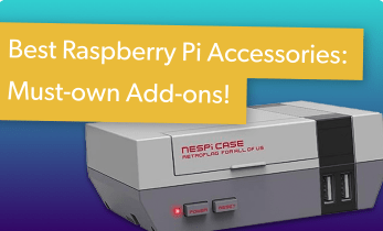 Best Raspberry Pi Accessories: Must-own Raspberry Pi Add-ons
